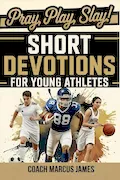 Book Cover: Pray, Play, Slay! Short Devotions for Young Athletes: Build Mental Toughness, Resilience, and Teamwork with This Easy 52‑Week Sports Bible Devotional for Teens—One Minute at a Time