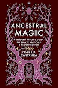 Book Cover: Ancestral Magic: A Modern Witch's Guide to Folklore, Tradition, and Reconnection