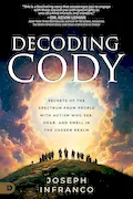 Book Cover: Decoding Cody: Secrets of the Spectrum from People with Autism Who See, Hear, and Smell in the Unseen Realm