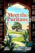 Book Cover: Meet the Puritans: A Guide to Their Lives and Books, 2nd Edition