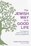 Book Cover: The Jewish Way to a Good Life: Find Happiness, Build Community, and Embrace Lovingkindness