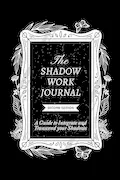 Book Cover: The Shadow Work Journal 2nd Edition: a Guide to Integrate and Transcend Your Shadows: The Essential Guidebook for Shadow Work