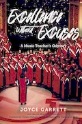 Book Cover: Excellence Without Excuses...A Music Teacher's Odyssey