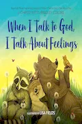 Book Cover: When I Talk to God, I Talk About Feelings