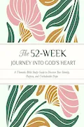 The 52-Week Journey into God’s Heart: A Thematic Bible Study Guide to Discover Your Identity, Purpose, and Unshakeable Hope author Book Cover: The 52-Week Journey into God’s Heart: A Thematic Bible Study Guide to Discover Your Identity, Purpose, and Unshakeable Hope author