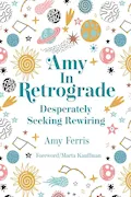 Book Cover: Amy in Retrograde: Desperately Seeking Rewiring