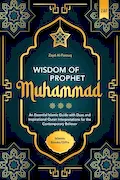 Wisdom of Prophet Muhammad: An Essential Islamic Guide with Duas and Inspirational Quran Interpretations for the Contemporary Believer | Islamic Books / Gifts Book Cover: Wisdom of Prophet Muhammad: An Essential Islamic Guide with Duas and Inspirational Quran Interpretations for the Contemporary Believer | Islamic Books / Gifts