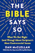 Book Cover: The Bible Says So: What We Get Right (and Wrong) About Scripture’s Most Controversial Issues