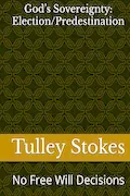 Book Cover: God’s Sovereignty: Election/Predestination: No Free Will Decisions (Trae Stokes bible studies series)