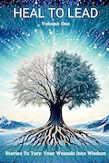 Book Cover: Heal To Lead: Stories To Turn Your Wounds Into Wisdom