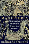 Book Cover: Magisteria: The Entangled Histories of Science & Religion