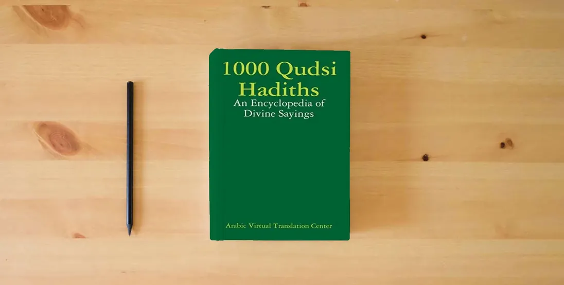The book 1000 Qudsi Hadiths: An Encyclopedia of Divine Sayings} is on the table