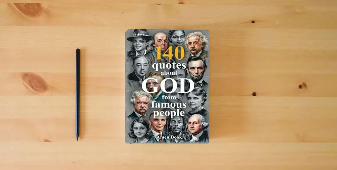 The book 140 God Quotes from Einstein, Lincoln, Twain & Famous People – Bible Verses & Wisdom: Deluxe Gift Edition: Inspirational Quotes & Color Portraits – ... for Faith & Christian Gift of Wisdom} is on the table