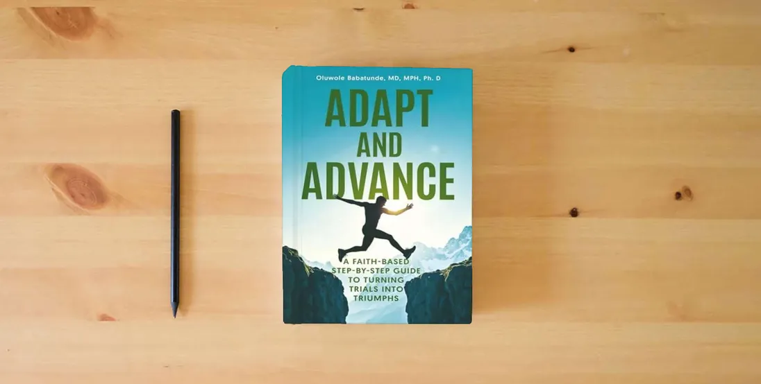 The book Adapt and Advance: A Faith-Based Step-by-Step Guide to Turning Trials into Triumphs} is on the table