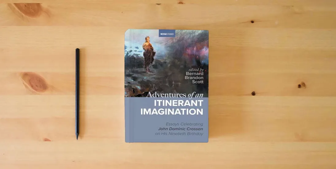 The book Adventures of an Itinerant Imagination: Essays Celebrating John Dominic Crossan on His Ninetieth Birthday (Westar Studies)} is on the table