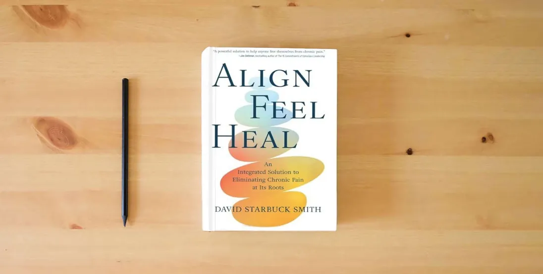 The book Align, Feel, Heal: An Integrated Solution to Eliminating Chronic Pain at Its Roots} is on the table