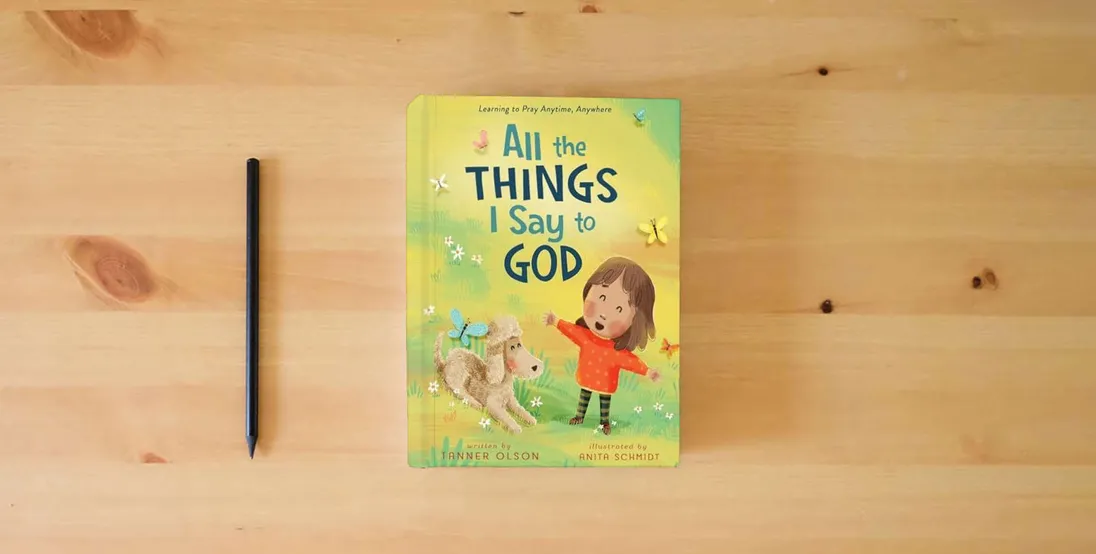 The book All The Things I Say to God: Learning to Pray Anytime, Anywhere} is on the table