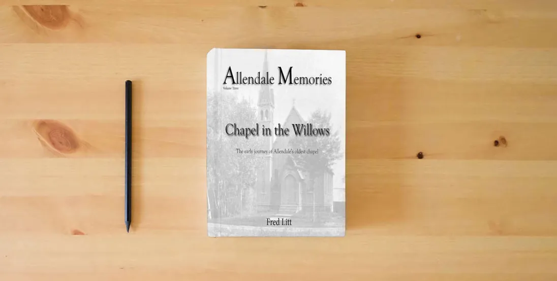 The book Allendale Memories - Volume Three: Chapel in the Willows: The early journey of Allendale's oldest chapel} is on the table