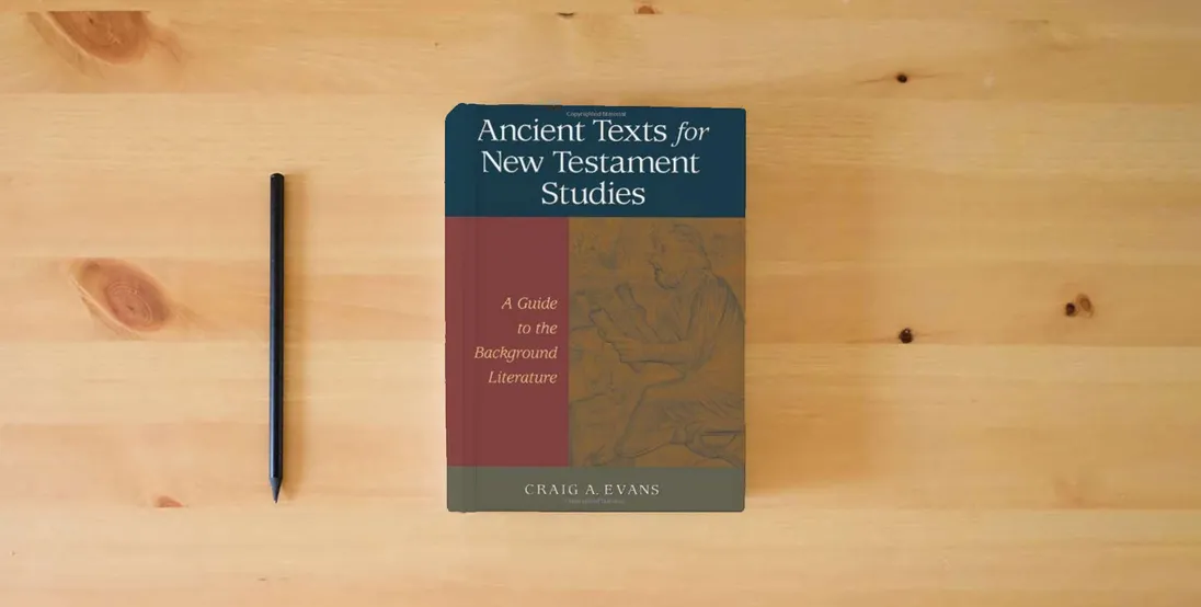 The book Ancient Texts For New Testament Studies: A Guide To The Background Literature} is on the table