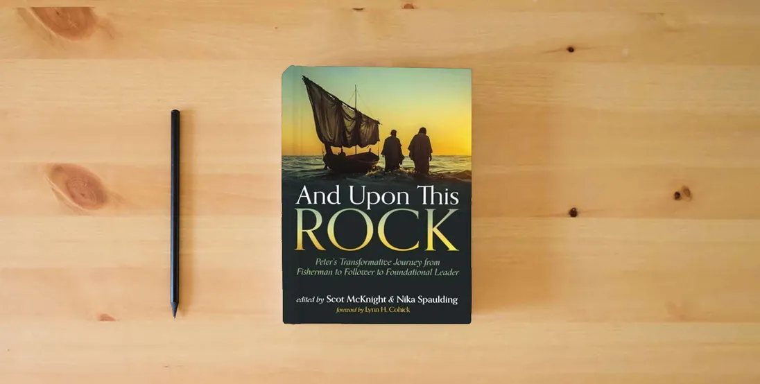 The book And Upon This Rock: Peter's Transformative Journey from Fisherman to Follower to Foundational Leader} is on the table