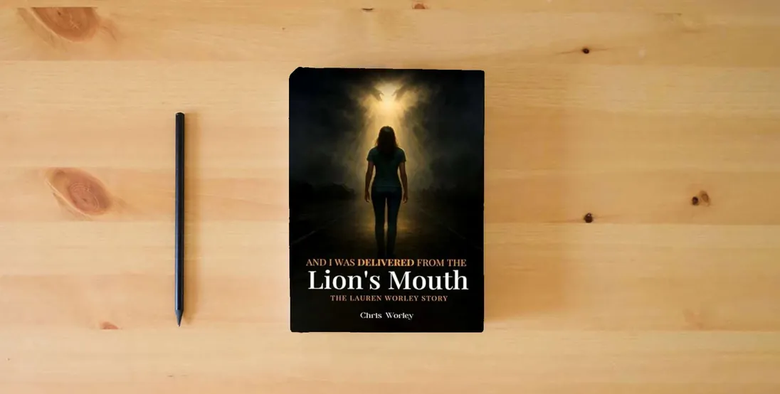 The book And I Was Delivered from the Lion’s Mouth: The Lauren Worley Story} is on the table
