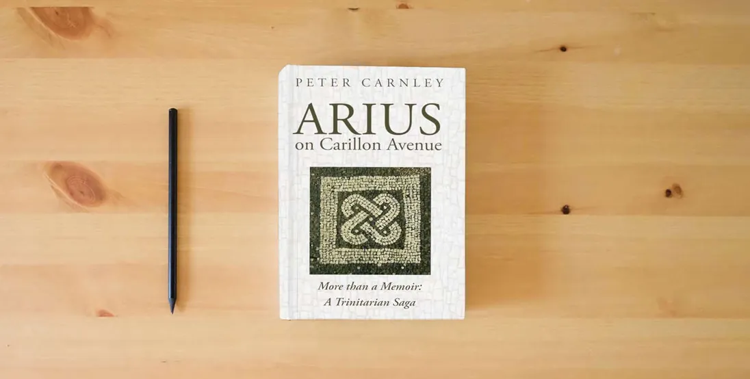 The book Arius on Carillon Avenue: More than a Memoir: A Trinitarian Saga} is on the table