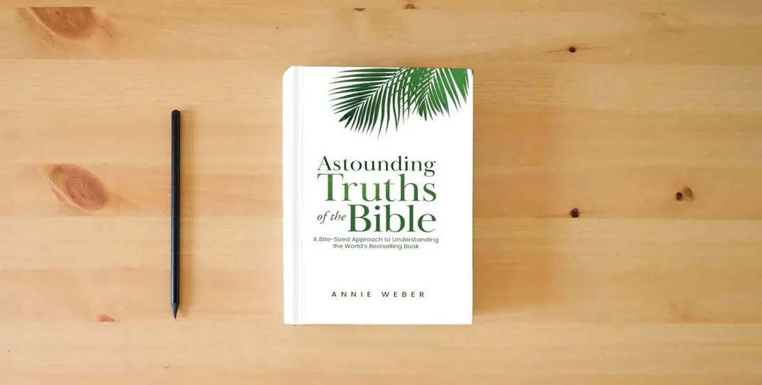 The book Astounding Truths of the Bible: A Bite-Sized Approach to Understanding the World's Bestselling Book} is on the table