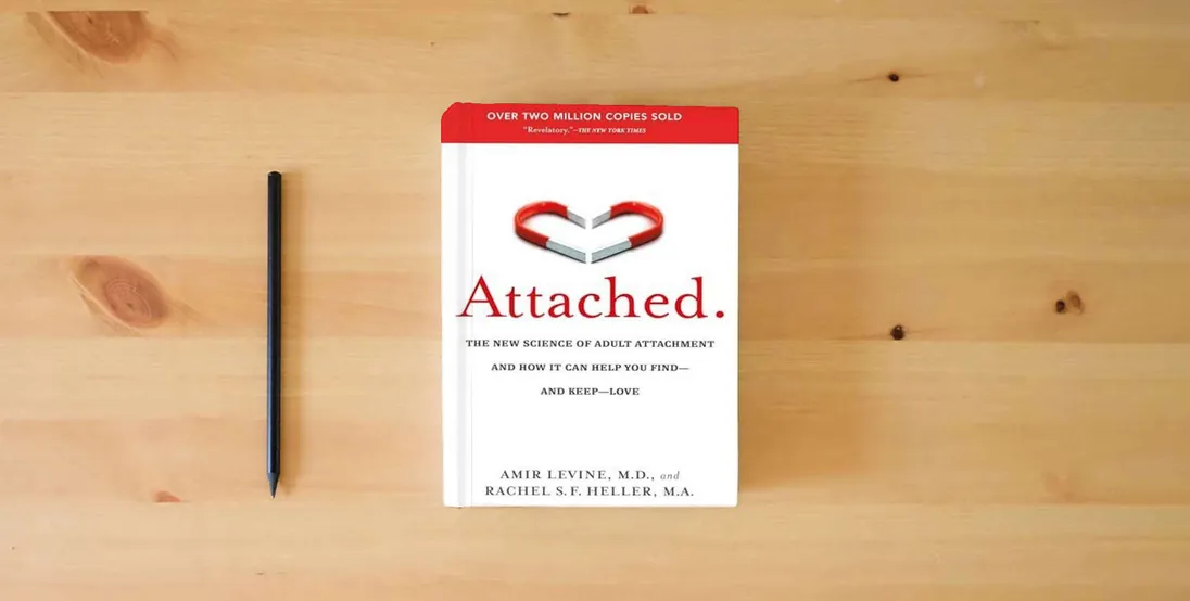 The book Attached: The New Science of Adult Attachment and How It Can Help You Find--and Keep--Love} is on the table