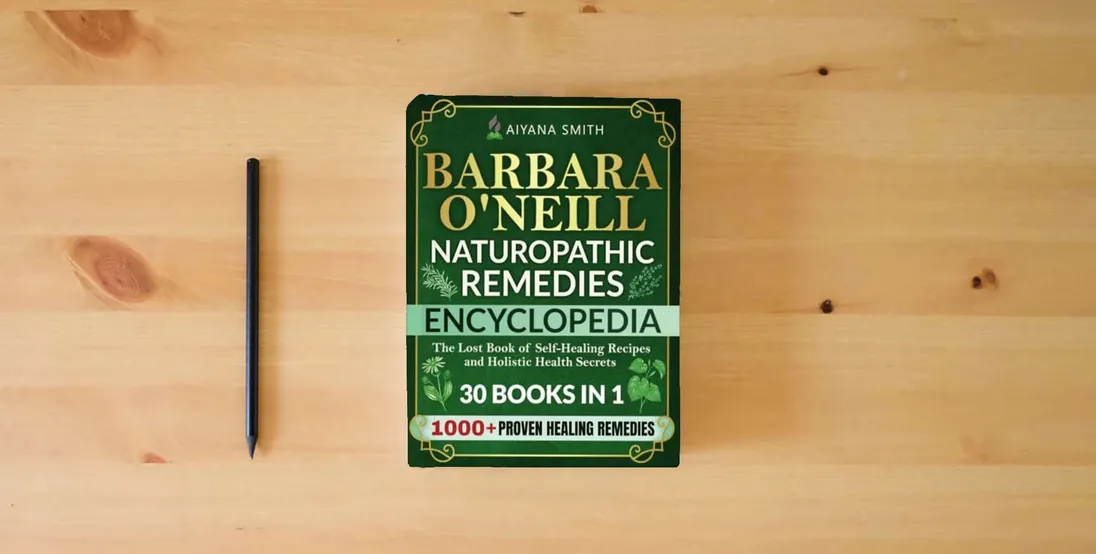 The book Barbara O’Neill Naturopathic Remedies Encyclopedia: 30 in 1: The Lost Book of Self-Healing Recipes and Holistic Health Secrets (Barbara O'Neill Teachings Complete Collection)} is on the table