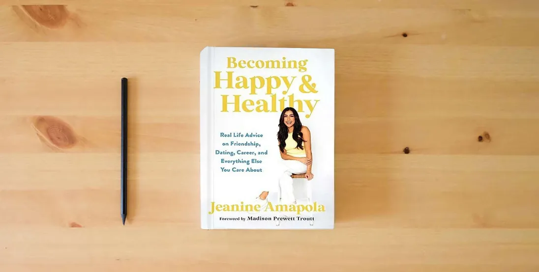 The book Becoming Happy & Healthy: Real Life Advice on Friendship, Dating, Career, and Everything Else You Care About} is on the table