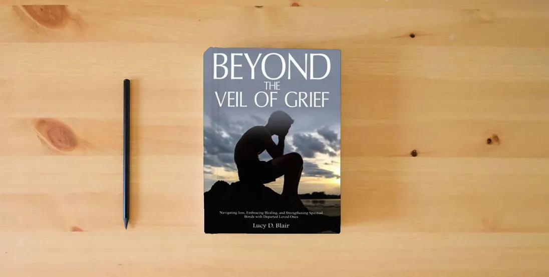 The book Beyond the Veil of Grief: Navigating Loss, Embracing Healing, and Strengthening Spiritual Bonds with Departed Loved Ones} is on the table