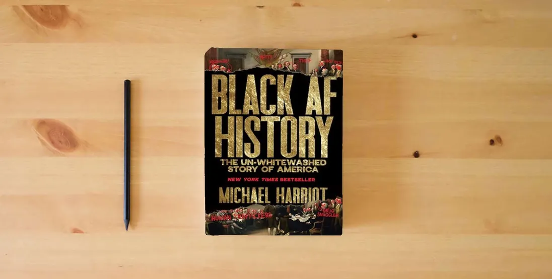 The book Black AF History: The Un-Whitewashed Story of America―The New York Times Bestselling Retelling of US History Through the Experiences of Black Americans} is on the table