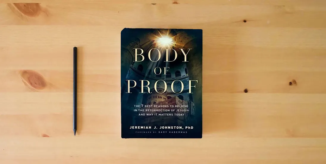 The book Body of Proof: The 7 Best Reasons to Believe in the Resurrection of Jesus--and Why It Matters Today} is on the table