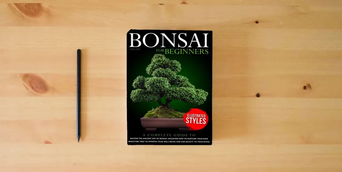 The book Bonsai For Beginners: A Complete Guide to Master the Ancient Art of Bonsai: Discover How to Nurture Your Own Miniature Tree to Improve your Well-Being and Add Beauty to your Space} is on the table