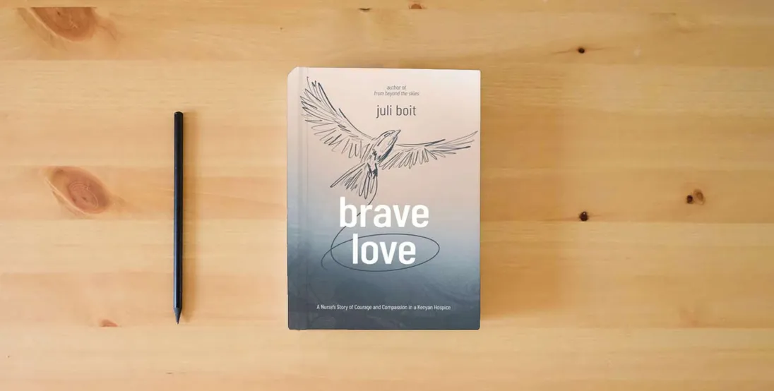 The book Brave Love: A Nurse's Story of Courage and Compassion in a Kenyan Hospice} is on the table