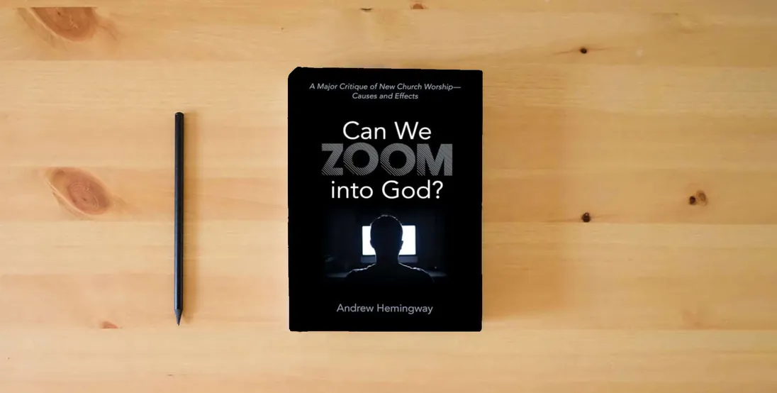 The book Can We Zoom into God?: A Major Critique of New Church Worship--Causes and Effects} is on the table