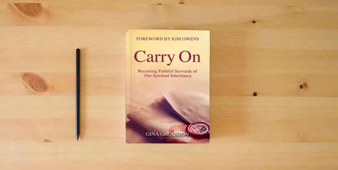The book Carry On: Becoming Faithful Stewards of Our Spiritual Inheritance} is on the table