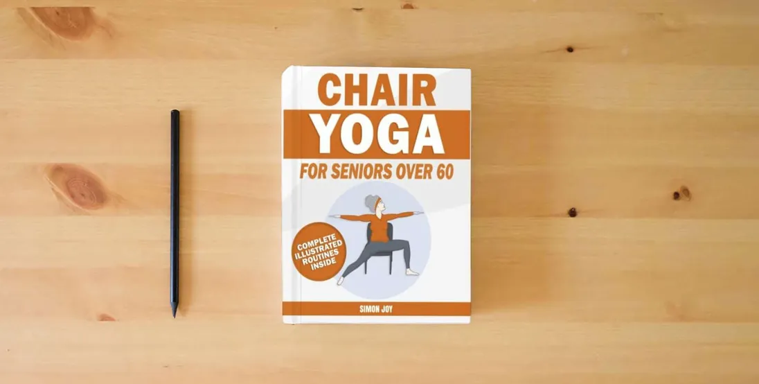 The book Chair Yoga for Seniors Over 60: Rediscover the Power of your Body with These Easy-to-Follow Stretches & Poses to Gain Mobility, Strength, Balance & Even Lose Weight with Serenity and Peace of Mind} is on the table