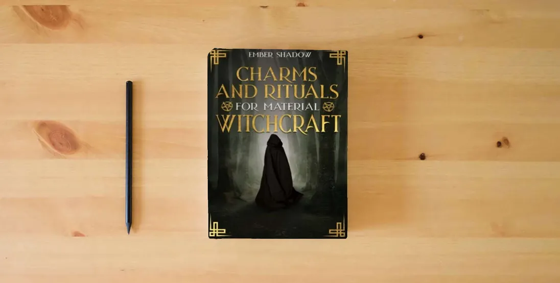 The book CHARMS AND RITUALS FOR MATERIAL WITCHCRAFT: The Secrets of Harnessing the full Potential of every Magical Ingredient, and Discover how to Utilize them to their Utmost Power} is on the table
