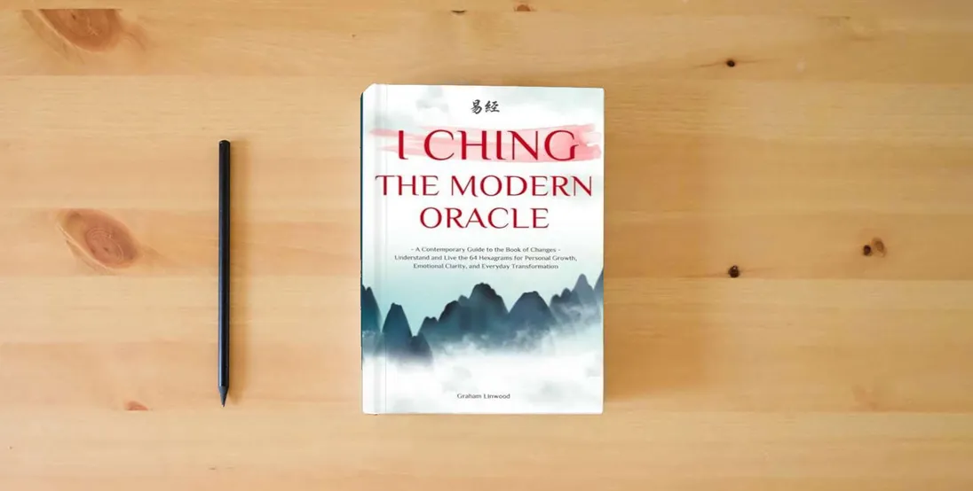 The book I Ching - The Modern Oracle: A Contemporary Guide to the Book of Changes | Understand and Live the 64 Hexagrams for Personal Growth, Emotional Clarity, and Everyday Transformation} is on the table