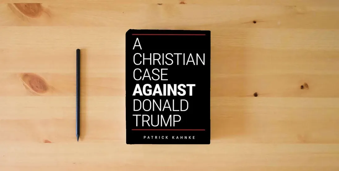 The book A Christian Case Against Donald Trump} is on the table
