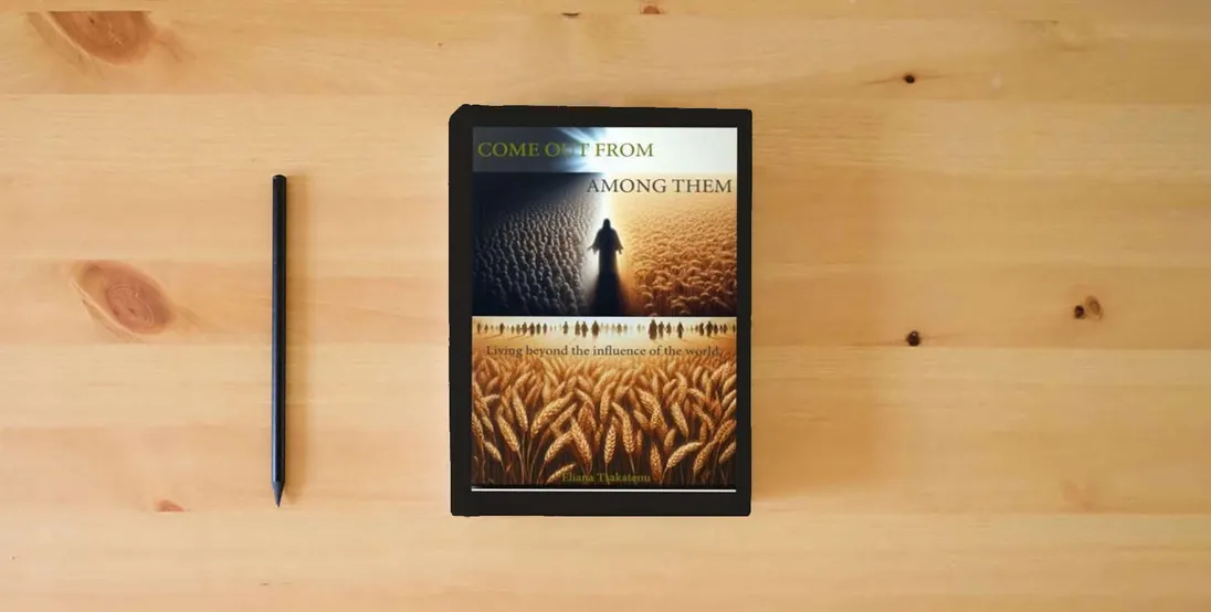The book Come Out From Among Them: Living Beyond the Influence of the World} is on the table