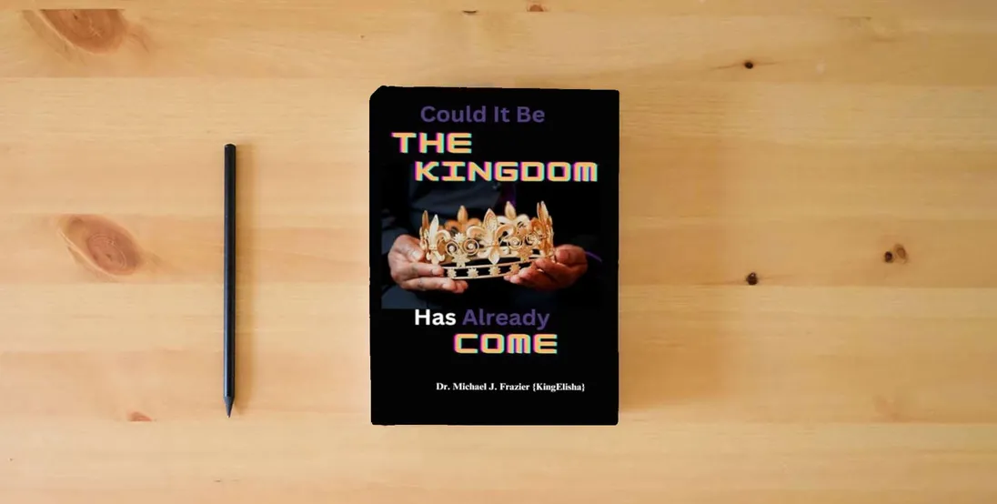 The book Could It Be The Kingdom Has Already Come} is on the table