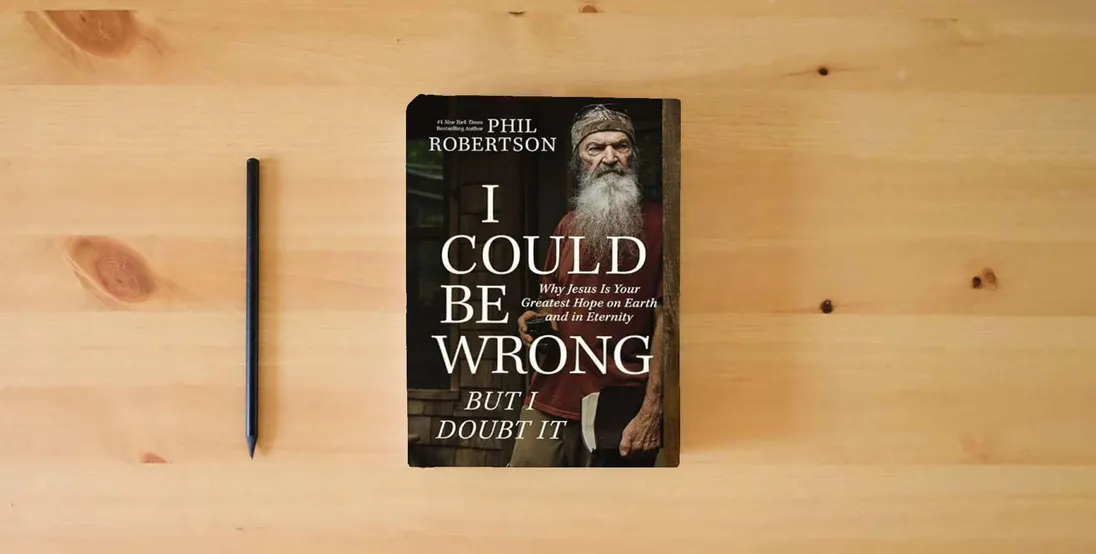 The book I Could Be Wrong, But I Doubt It: Why Jesus Is Your Greatest Hope on Earth and in Eternity} is on the table