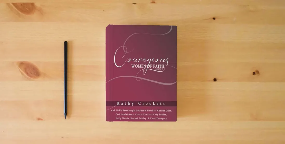 The book Courageous Women of Faith Book 3} is on the table