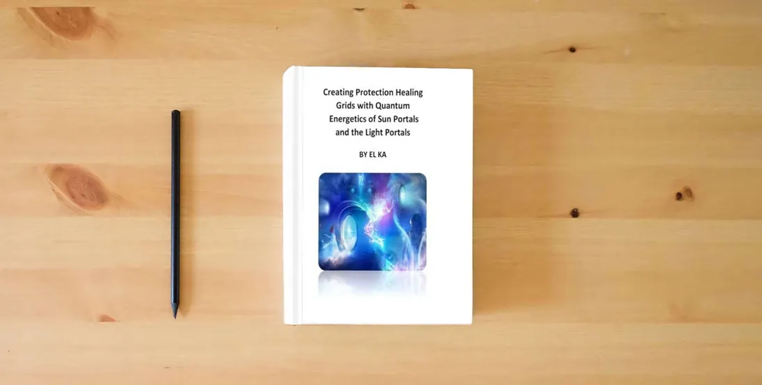 The book Creating Protection Healing Grids with Quantum Energetics of Sun Portals and the Light Portals} is on the table