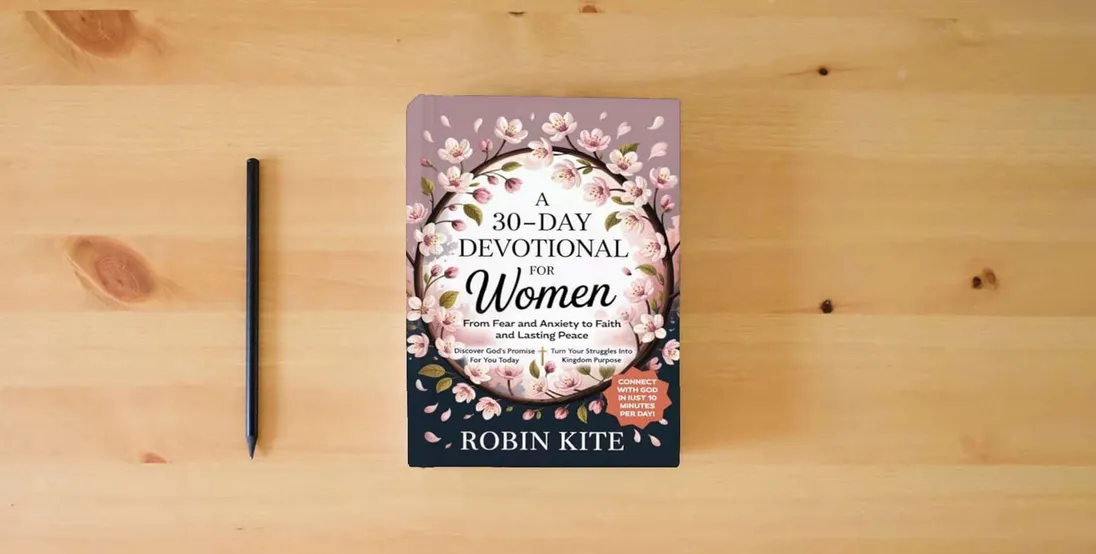 The book A 30-Day Devotional for Women: From Fear & Anxiety to Faith and Lasting Peace In Just 10 Minutes A Day} is on the table