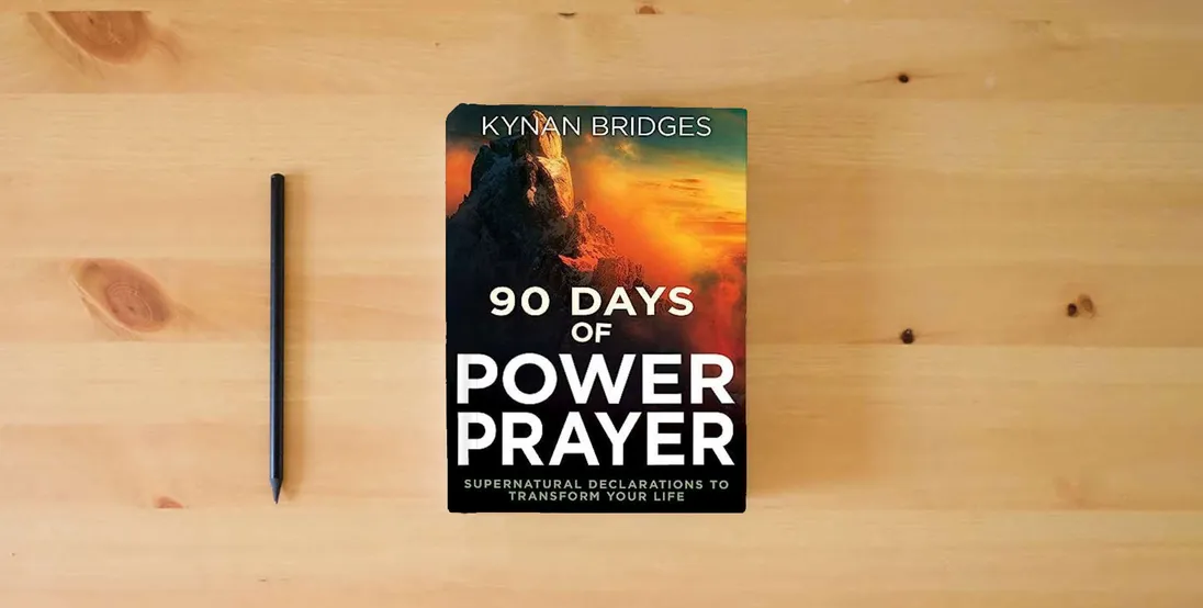 The book 90 Days of Power Prayer: Supernatural Declarations to Transform Your Life} is on the table