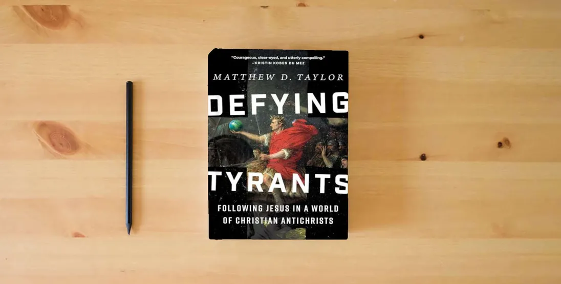 The book Defying Tyrants: Following Jesus in a World of Christian Antichrists} is on the table