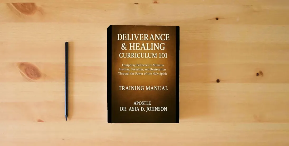 The book Deliverance & Healing Curriculum 101 Training Manual: Training the Called, Healing the Broken, and Restoring the Bound Through Apostolic Teaching} is on the table